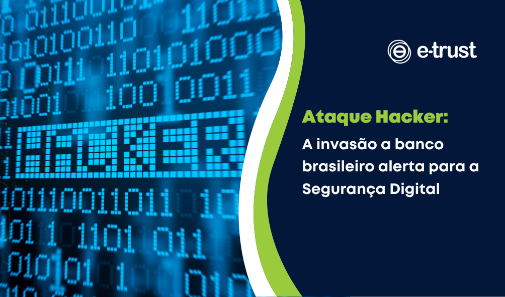 Ataque Hacker: A invasão a banco brasileiro alerta para a Segurança Digital