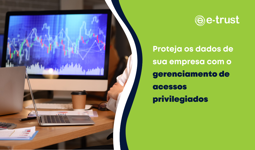 Proteja os dados de sua empresa com o gerenciamento de acessos privilegiados