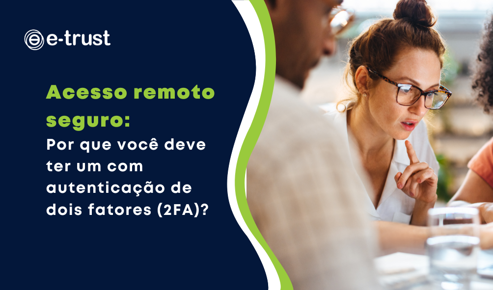 Acesso remoto seguro: Por que você deve ter um com autenticação de dois fatores (2FA)?