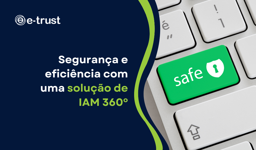 Segurança e eficiência com uma solução IAM 360º